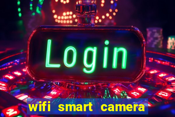 wifi smart camera easy to achieve real time remote viewing